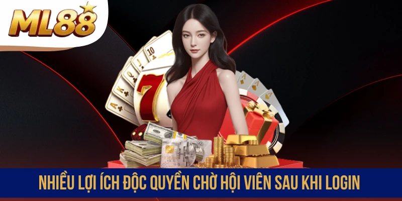 Nhiều lợi ích độc quyền chờ hội viên sau khi login